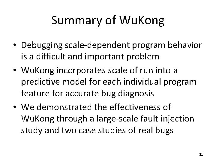 Summary of Wu. Kong • Debugging scale-dependent program behavior is a difficult and important