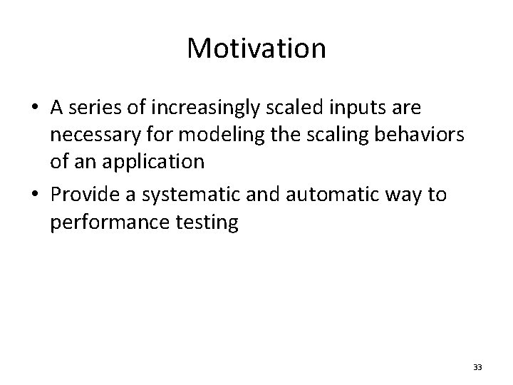 Motivation • A series of increasingly scaled inputs are necessary for modeling the scaling