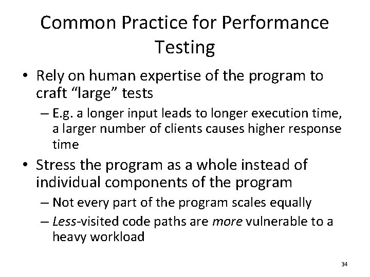 Common Practice for Performance Testing • Rely on human expertise of the program to