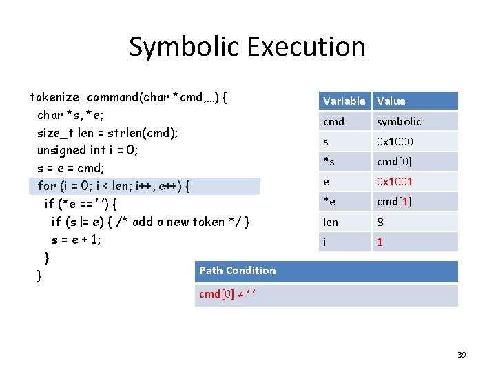 Symbolic Execution tokenize_command(char *cmd, …) { char *s, *e; size_t len = strlen(cmd); unsigned