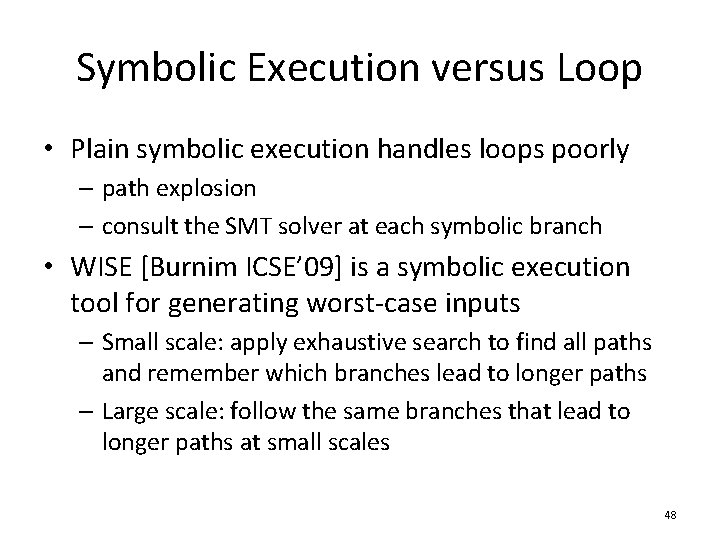 Symbolic Execution versus Loop • Plain symbolic execution handles loops poorly – path explosion