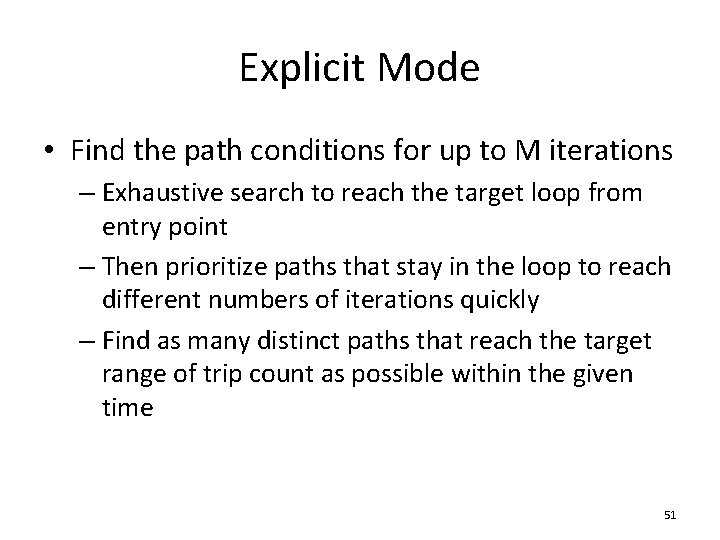 Explicit Mode • Find the path conditions for up to M iterations – Exhaustive