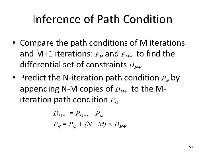 Inference of Path Condition • Compare the path conditions of M iterations and M+1