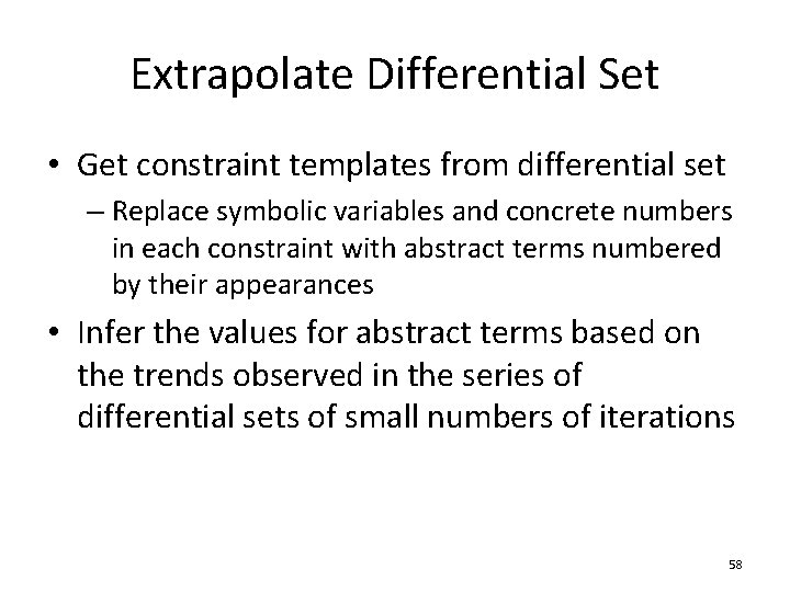 Extrapolate Differential Set • Get constraint templates from differential set – Replace symbolic variables