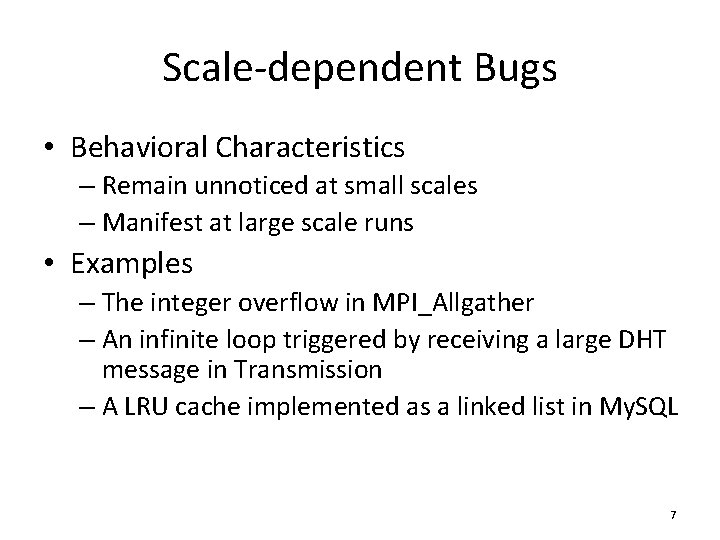 Scale-dependent Bugs • Behavioral Characteristics – Remain unnoticed at small scales – Manifest at