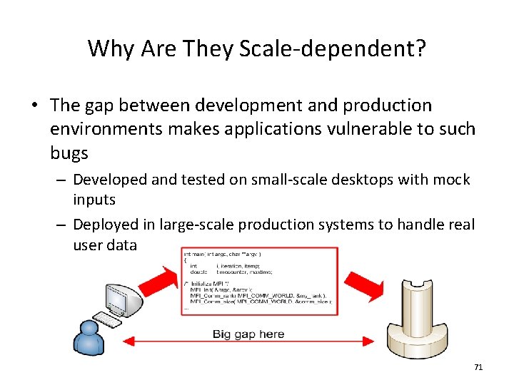 Why Are They Scale-dependent? • The gap between development and production environments makes applications