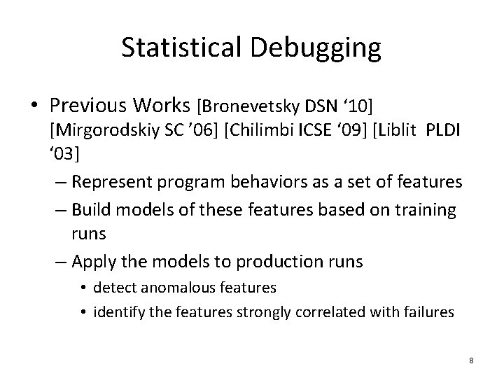 Statistical Debugging • Previous Works [Bronevetsky DSN ‘ 10] [Mirgorodskiy SC ’ 06] [Chilimbi