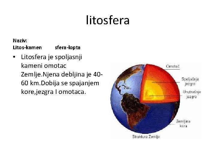litosfera Naziv: Litos-kamen sfera-lopta • Litosfera je spoljasnji kameni omotac Zemlje. Njena debljina je