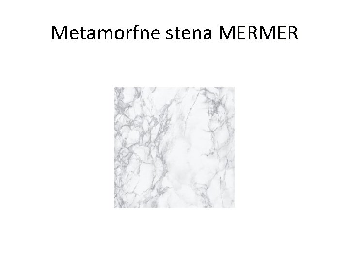 Metamorfne stena MERMER 
