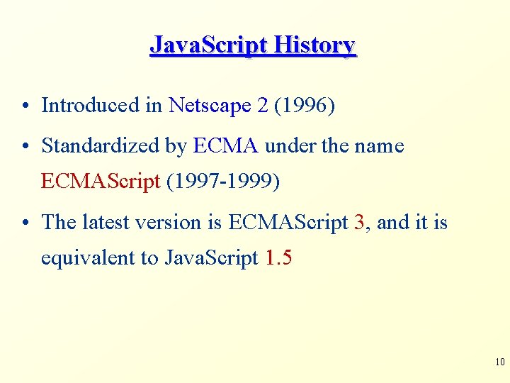 Java. Script History • Introduced in Netscape 2 (1996) • Standardized by ECMA under