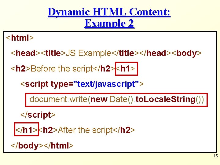 Dynamic HTML Content: Example 2 <html> <head><title>JS Example</title></head><body> <h 2>Before the script</h 2><h 1>