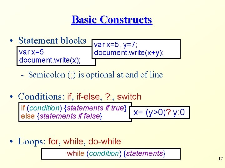 Basic Constructs • Statement blocks var x=5 document. write(x); var x=5, y=7; document. write(x+y);