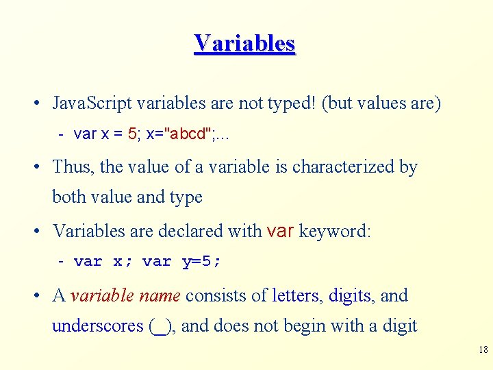 Variables • Java. Script variables are not typed! (but values are) - var x