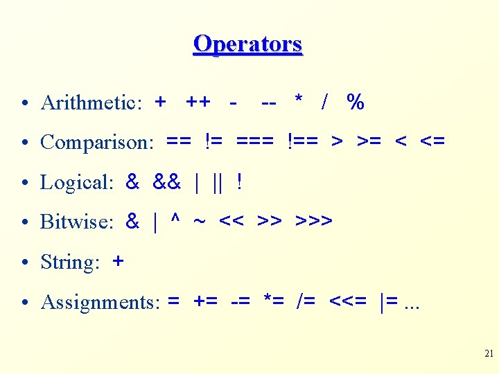 Operators • Arithmetic: + ++ - -- * / % • Comparison: == !=