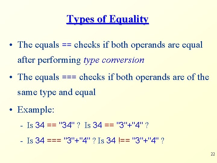 Types of Equality • The equals == checks if both operands are equal after