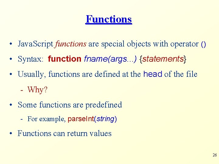 Functions • Java. Script functions are special objects with operator () • Syntax: function