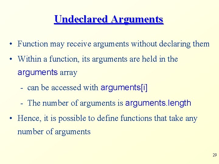 Undeclared Arguments • Function may receive arguments without declaring them • Within a function,