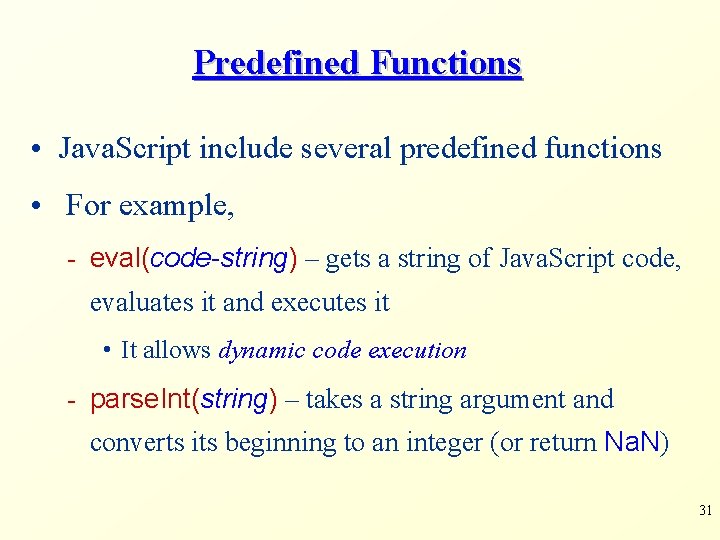 Predefined Functions • Java. Script include several predefined functions • For example, - eval(code-string)