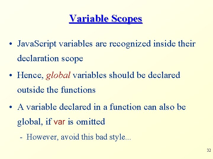 Variable Scopes • Java. Script variables are recognized inside their declaration scope • Hence,