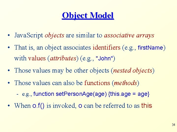 Object Model • Java. Script objects are similar to associative arrays • That is,