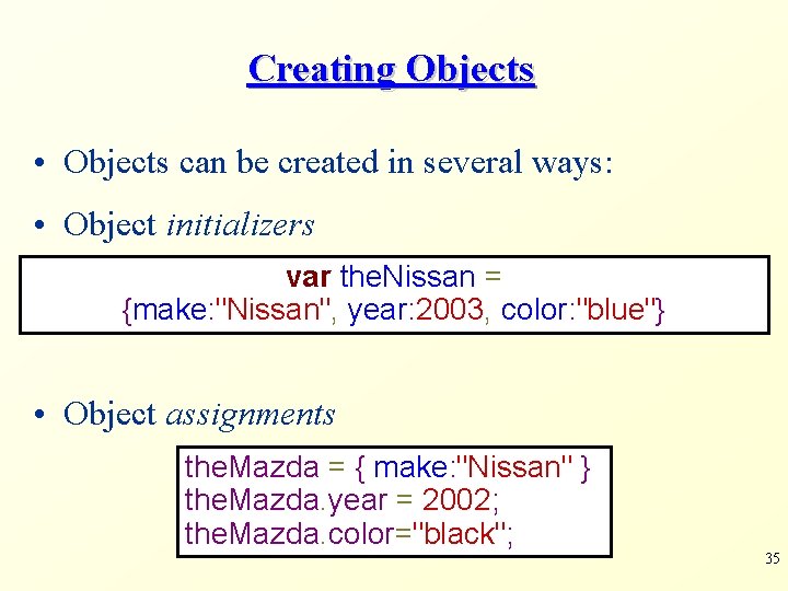 Creating Objects • Objects can be created in several ways: • Object initializers var