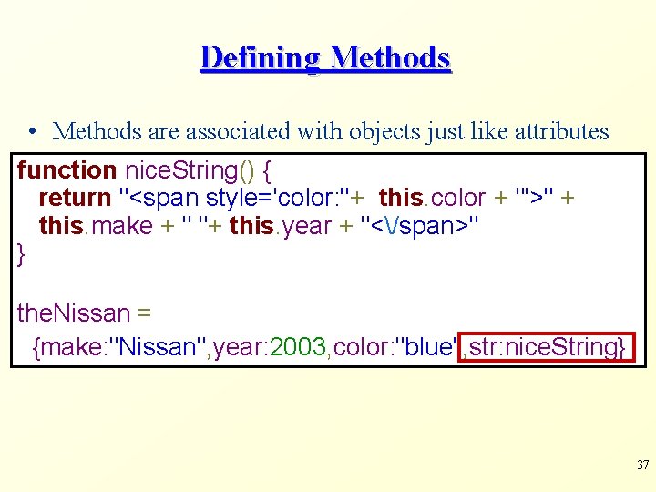 Defining Methods • Methods are associated with objects just like attributes function nice. String()