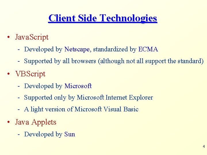 Client Side Technologies • Java. Script - Developed by Netscape, standardized by ECMA -