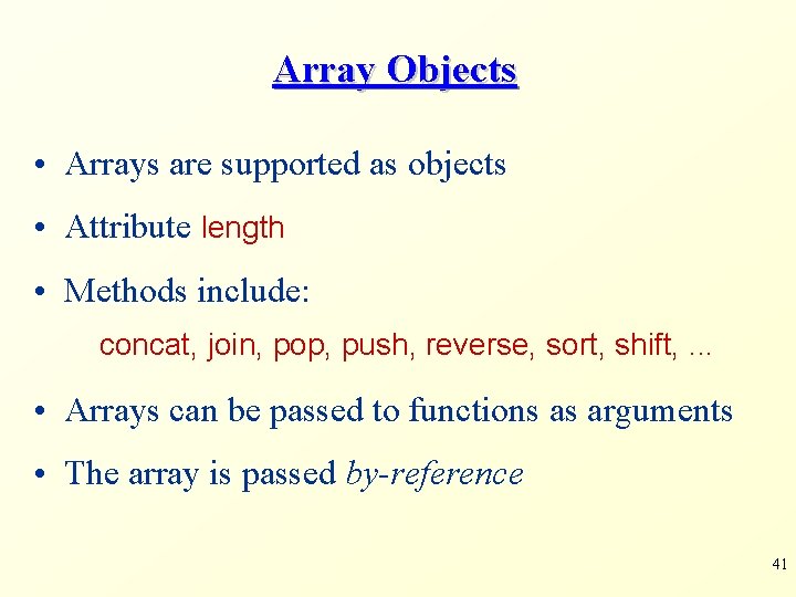 Array Objects • Arrays are supported as objects • Attribute length • Methods include: