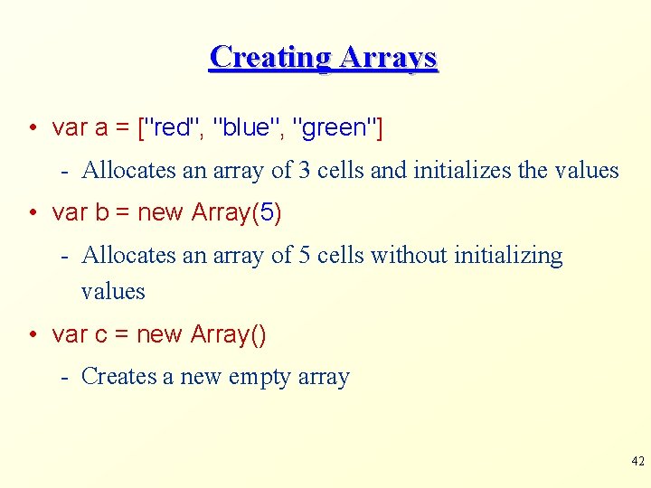 Creating Arrays • var a = ["red", "blue", "green"] - Allocates an array of