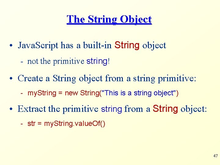 The String Object • Java. Script has a built-in String object - not the