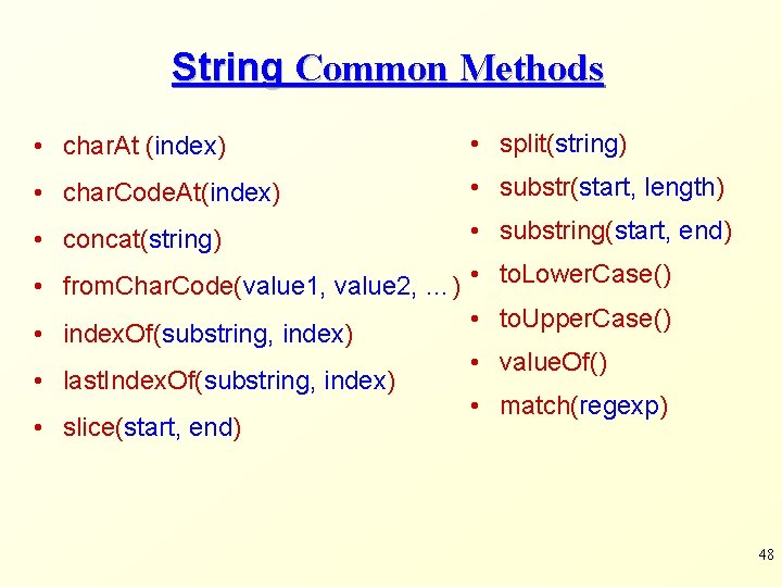 String Common Methods • char. At (index) • split(string) • char. Code. At(index) •