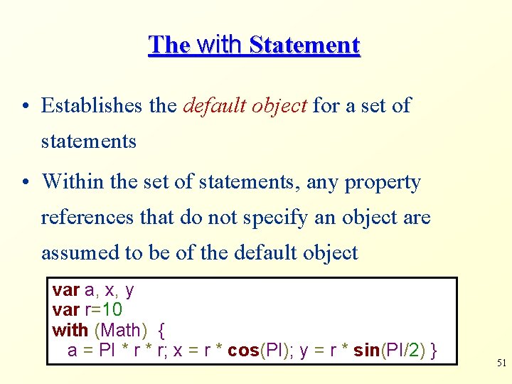 The with Statement • Establishes the default object for a set of statements •