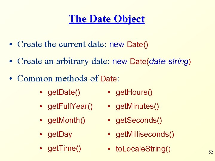 The Date Object • Create the current date: new Date() • Create an arbitrary
