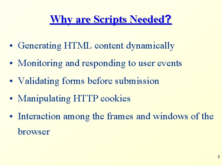 Why are Scripts Needed? • Generating HTML content dynamically • Monitoring and responding to