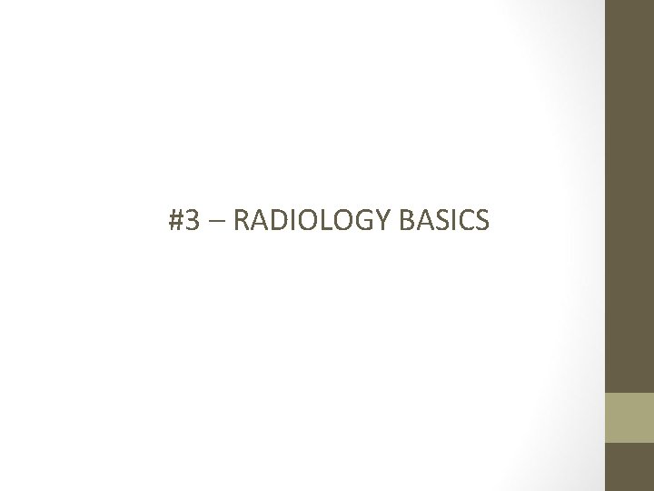 #3 – RADIOLOGY BASICS 