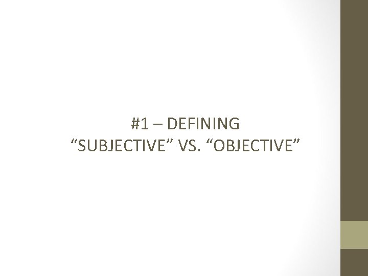 #1 – DEFINING “SUBJECTIVE” VS. “OBJECTIVE” 