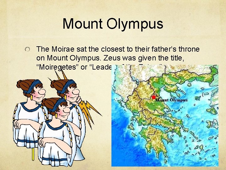 Mount Olympus The Moirae sat the closest to their father’s throne on Mount Olympus.