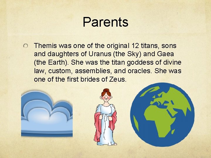 Parents Themis was one of the original 12 titans, sons and daughters of Uranus