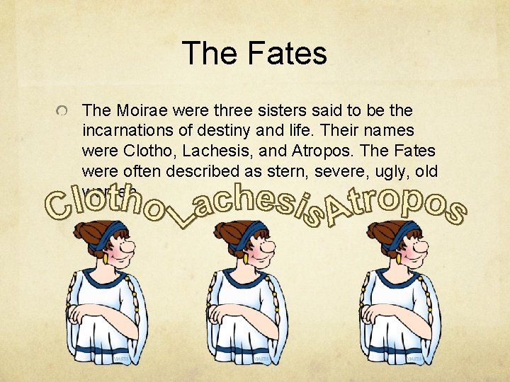 The Fates The Moirae were three sisters said to be the incarnations of destiny