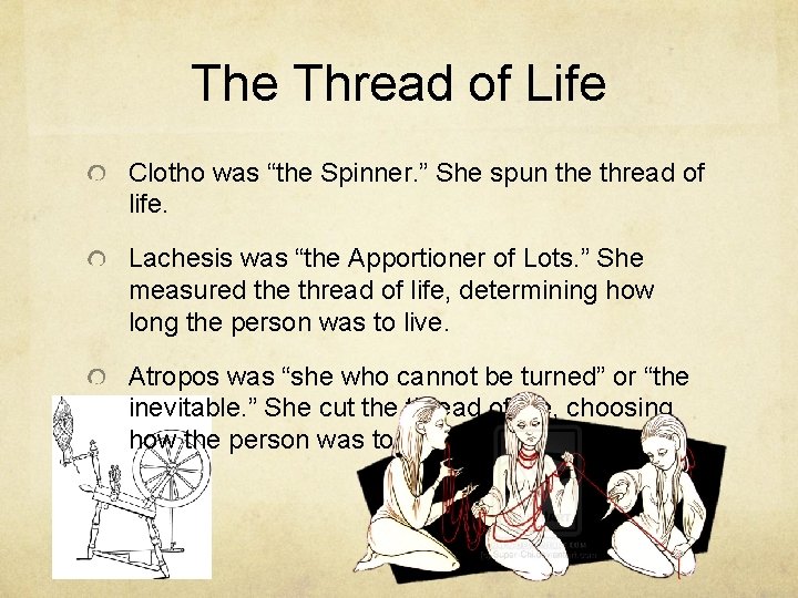 The Thread of Life Clotho was “the Spinner. ” She spun the thread of