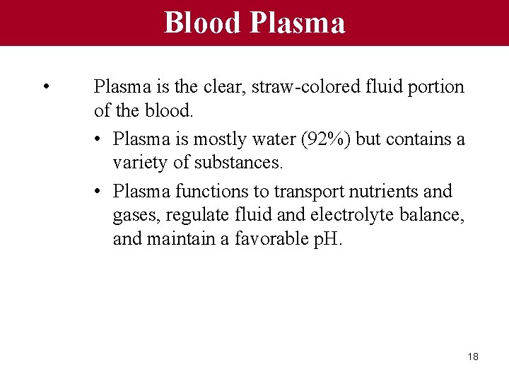 Blood Plasma • Plasma is the clear, straw-colored fluid portion of the blood. •