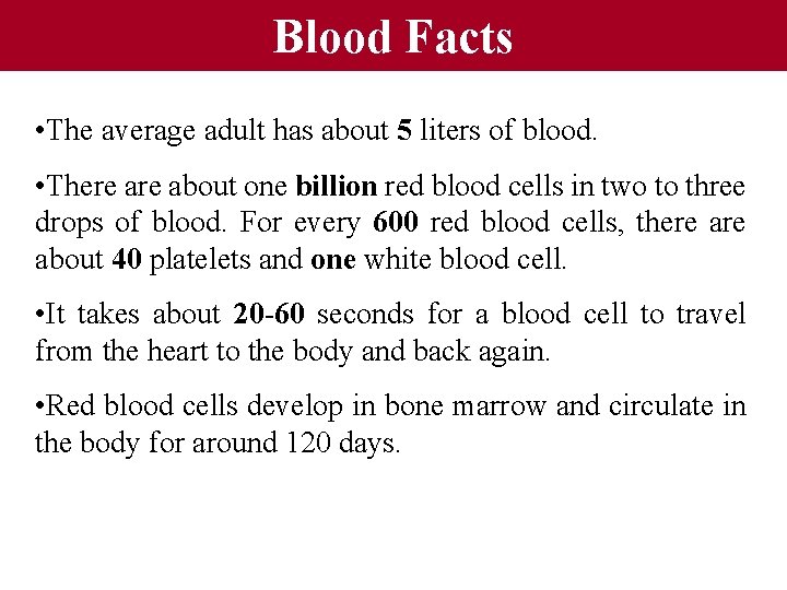 Blood Facts • The average adult has about 5 liters of blood. • There