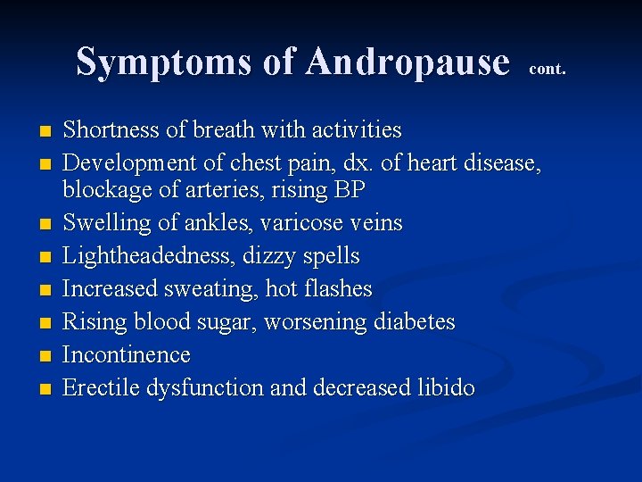 Symptoms of Andropause n n n n cont. Shortness of breath with activities Development