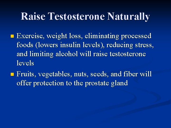 Raise Testosterone Naturally Exercise, weight loss, eliminating processed foods (lowers insulin levels), reducing stress,
