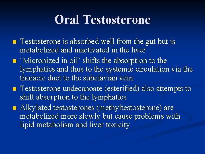 Oral Testosterone n n Testosterone is absorbed well from the gut but is metabolized