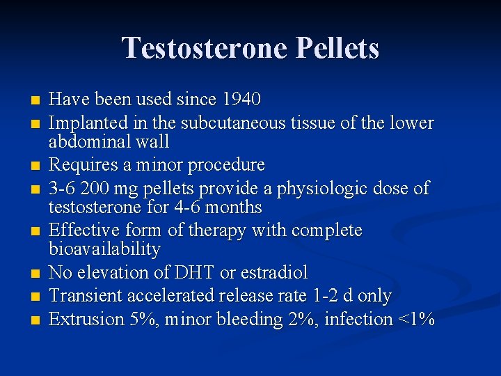 Testosterone Pellets n n n n Have been used since 1940 Implanted in the