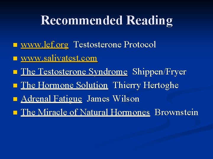 Recommended Reading www. lef. org Testosterone Protocol n www. salivatest. com n The Testosterone