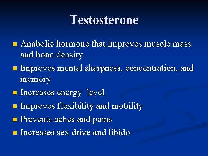 Testosterone Anabolic hormone that improves muscle mass and bone density n Improves mental sharpness,