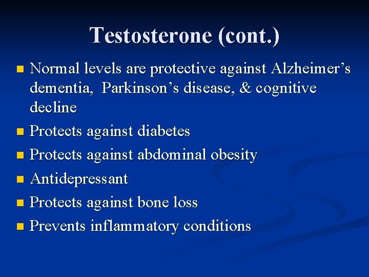 Testosterone (cont. ) Normal levels are protective against Alzheimer’s dementia, Parkinson’s disease, & cognitive