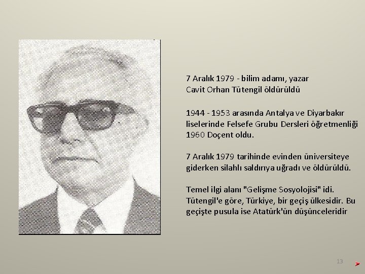 7 Aralık 1979 - bilim adamı, yazar Cavit Orhan Tütengil öldürüldü 1944 - 1953 7 Aralık 1979 - bilim adamı, yazar Cavit Orhan Tütengil öldürüldü 1944 - 1953